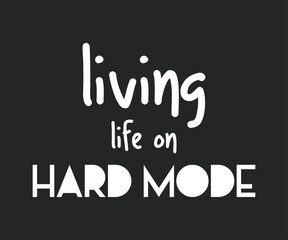 Living life on hard mode, trendy gaming T shirt design featuring fun quotes and gamer graphics, perfect for console and PC players