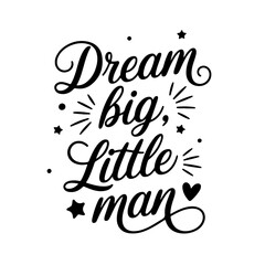 Dream Big, Little Man. Baby Boy Quotes Vector Design Isolated on White Background