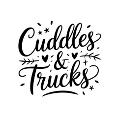 Cuddles & Trucks. Baby Boy Quotes Vector Design Isolated on White Background