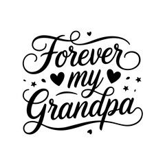 Forever My Grandpa. Grandpa Quotes Vector Design Isolated on White Background