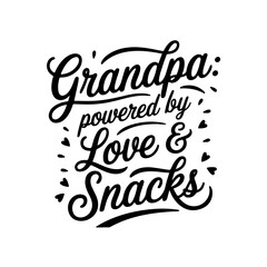 Grandpa: Powered by Love & Snacks. Grandpa Quotes Vector Design Isolated on White Background