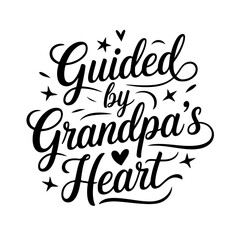 Guided by Grandpa's Heart. Grandpa Quotes Vector Design Isolated on White Background