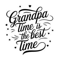 Grandpa Time is the Best Time. Grandpa Quotes Vector Design Isolated on White Background