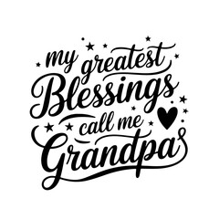 My Greatest Blessings Call Me Grandpa. Grandpa Quotes Vector Design Isolated on White Background