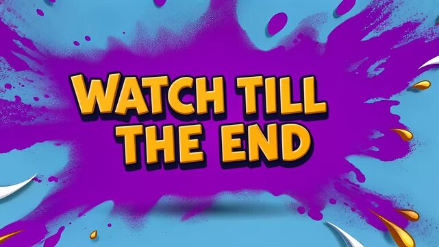 Colorful splash graphic with bold text urging viewers to watch till the end, set against a blue background