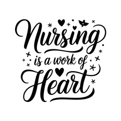 Nursing is a Work of Heart. Nurse Quotes Vector Design Isolated on White Background