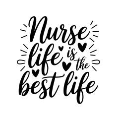 Nurse Life is the Best Life. Nurse Quotes Vector Design Isolated on White Background