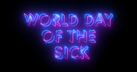 World Day of the Sick text animation.World Day of the Sick text background.Neon-colored World Day of the Sick text for banner,social media, and Science.Easy to put into any video.
