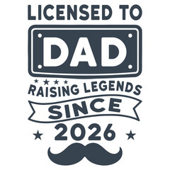 Obraz premium Licensed To Dad Raising Legends Since - Trendy Fathers Day T-shirt, Happy Father's Day Design Sublimation, Dad Quotes, Daddy Papa Illustration Design, Dad Lover Gift