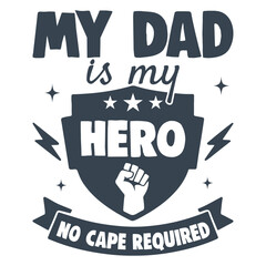 Obraz premium My Dad Is My Hero No Cape Required - Trendy Fathers Day T-shirt, Happy Father's Day Design Sublimation, Dad Quotes, Daddy Papa Illustration Design, Dad Lover Gift