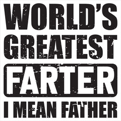 Obraz premium World's Greatest Farter I Mean Father - Trendy Fathers Day T-shirt, Happy Father's Day Design Sublimation, Dad Quotes, Daddy Papa Illustration Design , Dad Lover Gift