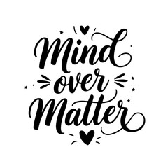 Mind Over Matter. Mental Health Quotes Vector Design Isolated on White Background