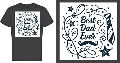 Best Dad Ever design: A creative t-shirt design with the words "Best Dad Ever", mustache, tie and artistic graphic elements with an example shirt.