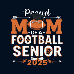 Proud Mom of a 2025 Football Senior T-Shirt Inspirational Graduation Shirt for Football Moms Featuring Cap, Diploma, Football Graphic, and Bold Senior Year Text