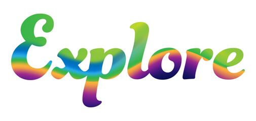 Gorgeous, Colorful Text - Rainbow Gradient “Explore” Script Lettering – Colorful Inspirational Word Art Vector
