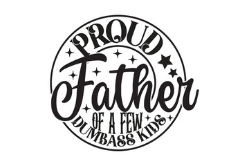 Proud Father of a Few Dumbass Kids EPS T-shirt Design