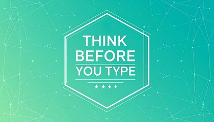 Cyberbullying Prevention concept. Think before you type message on an abstract background.