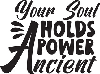 Your Soul Holds Ancient Power Svg T-shirt Design