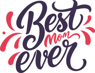 Best Mom Ever – Heartfelt Typography Design for Mother’s Day Gifts, T-Shirts and More