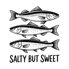 Vector drawing of three sardines stacked horizontally with the humorous phrase “Salty But Sweet” beneath them.