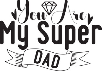 You Are My Super Dad Svg T-shirt Design