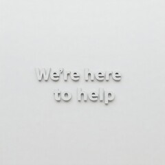 3D text reading 'We're here to help' on white background