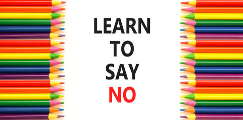 Learn to say no symbol. Concept words phrase Learn to say no on beautiful white paper. Colored...