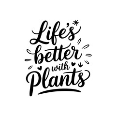 Life’s Better with Plants. Plant Quotes Vector Design Isolated on White Background