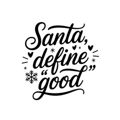 Santa, Define &ldquo;Good&rdquo;. Christmas Quotes Vector Design Isolated on White Background
