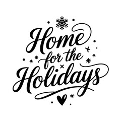 Home for the Holidays. Christmas Quotes Vector Design Isolated on White Background