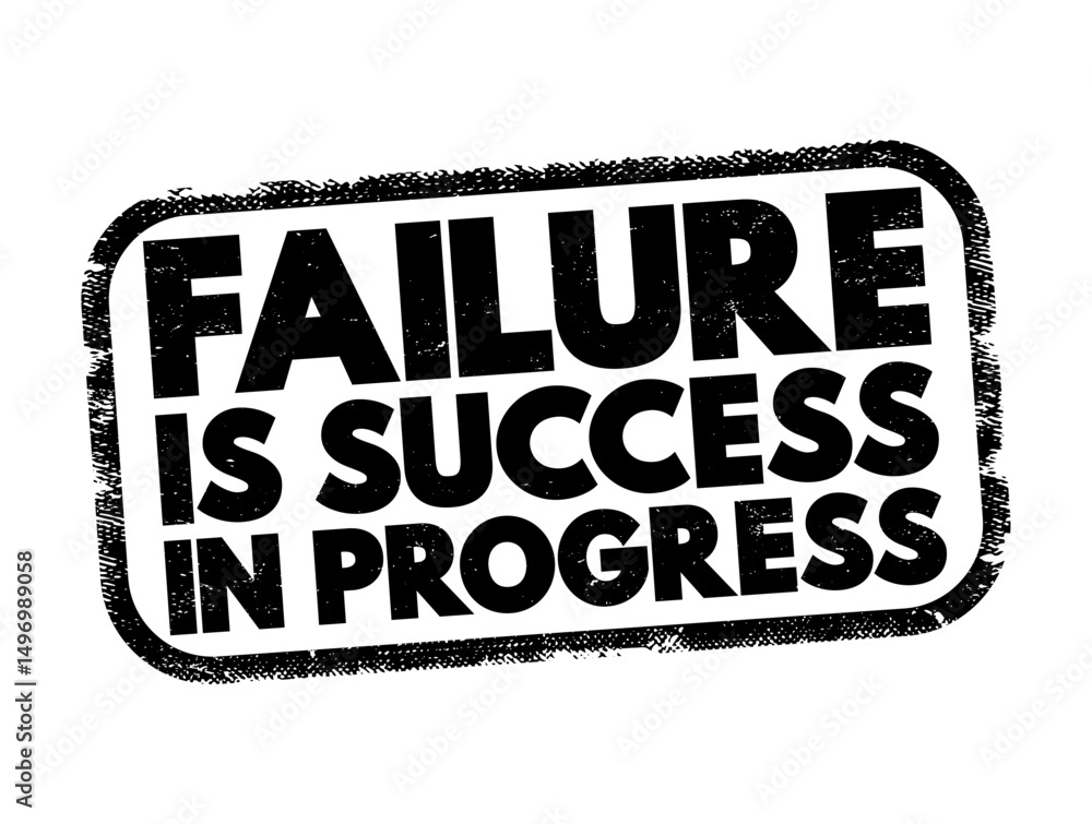 Poster failure is success in progress is a motivational phrase that suggests that setbacks or failures shou