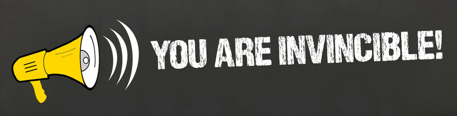 You are invincible!