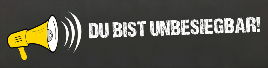 Du bist unbesiegbar!