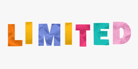 Paper cut phrase limited in rainbow ransom note style. Bright colors, rough crumpled texture, torn jagged shapes, childlike collage aesthetic.