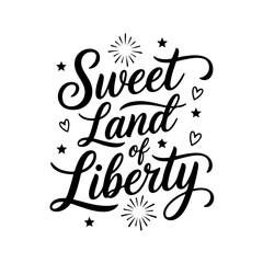 Sweet Land of Liberty. 4th of July Quotes Vector Design Isolated on White Background