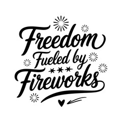 Freedom Fueled by Fireworks. 4th of July Quotes Vector Design Isolated on White Background