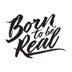 Stylish calligraphy text logo Born to Be Real