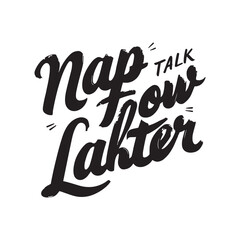 Stylish calligraphy text logo Nap Now Talk Later