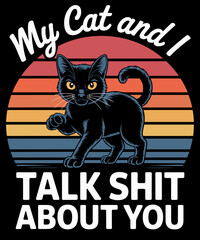 My Cat And I Talk Shit About You Funny Pet