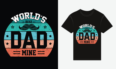 Father’s Day, World’s Best Dad Mine, Vector Typography, Creative T-shirt Design