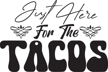 Just Here For The Tacos Svg T-shirt Design