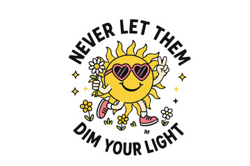 Never Let Them Dim Your Light - Cartoon sun wearing heart glasses holding flower and giving peace sign, Positive Sunshine Quote  Design