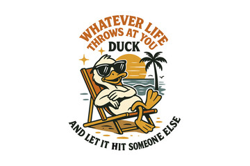 Cartoon duck wearing sunglasses relaxing in a beach chair with a tropical beach scene and the text 'Whatever life throws at you duck and let it hit someone else'