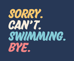 Sorry can't swimming bye awesome tee design