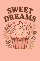 Sweet dreams cupcake illustration with retro slogan and pastel colors - Vintage vector design for girl tee / t shirt and sticker