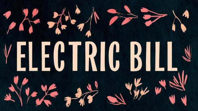 floral animation of the words 'ELECTRIC BILL' surrounded by illustrated pink flowers on dark fabric-textured background