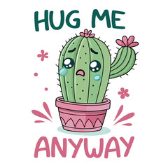 Design a cute, kawaii green cactus pin weeping cartoonishly, with text "Hug me anyway," suitable for enamel pin production.