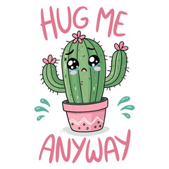 Design a cute, green cactus pin weeping cartoon tears, with the phrase "Hug me anyway"  in a kawaii style.