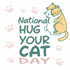 NATIONAL HUG YOUR CAT DAY vector illustration