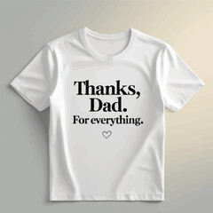 White T-shirt with "Thanks Dad For Everything" Text and a Heart, Father's Day.